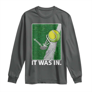 Funny Tennis Quote Long Sleeve Shirt It Was In TS12 Dark Heather Print Your Wear