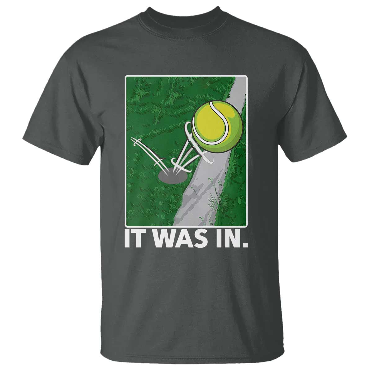 Funny Tennis Quote T Shirt It Was In TS12 Dark Heather Print Your Wear