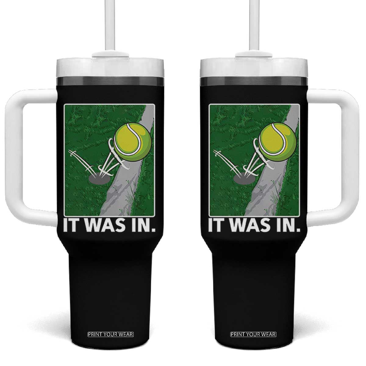 Funny Tennis Quote Tumbler With Handle It Was In TS12 One Size: 40 oz Black Print Your Wear