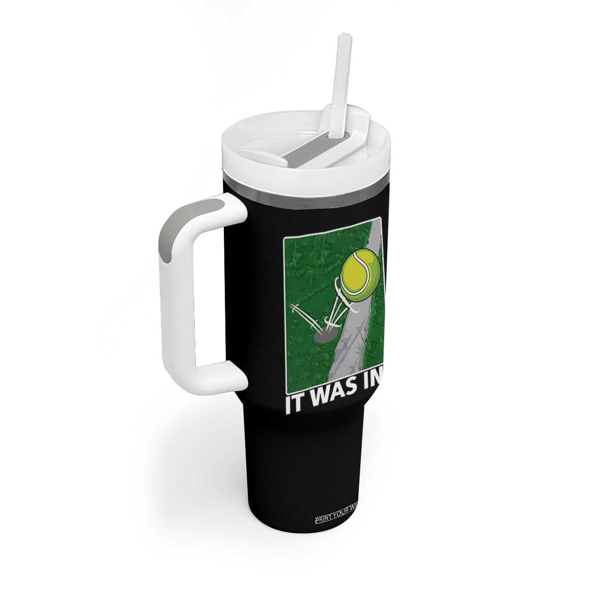 Funny Tennis Quote Tumbler With Handle It Was In TS12 Print Your Wear