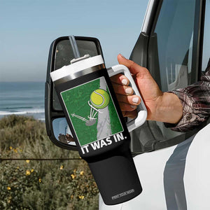Funny Tennis Quote Tumbler With Handle It Was In TS12 Print Your Wear