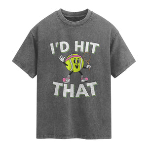 Funny Tennis Quote Washed Cotton T-Shirt Id Hit That
