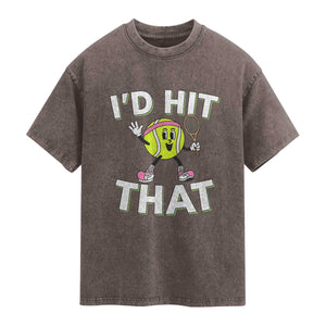 Funny Tennis Quote Washed Cotton T-Shirt Id Hit That