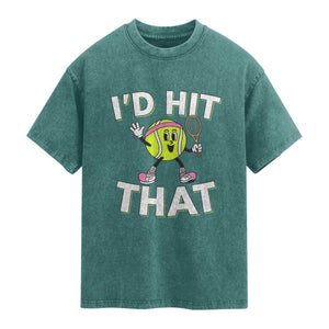Funny Tennis Quote Washed Cotton T-Shirt Id Hit That