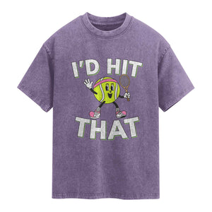 Funny Tennis Quote Washed Cotton T-Shirt Id Hit That