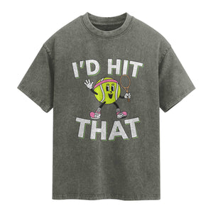 Funny Tennis Quote Washed Cotton T-Shirt Id Hit That