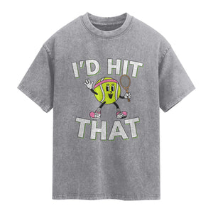 Funny Tennis Quote Washed Cotton T-Shirt Id Hit That
