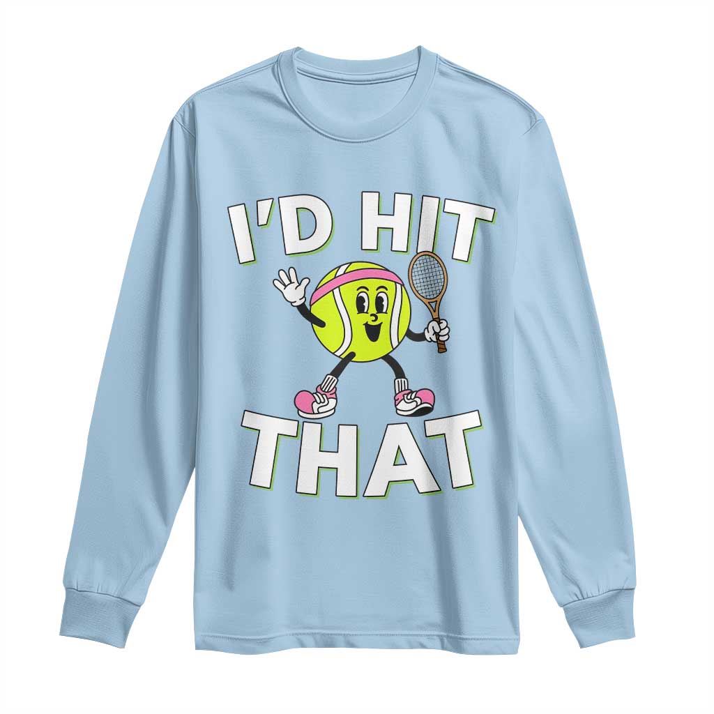 Funny Tennis Quote Long Sleeve Shirt Id Hit That TS12 Light Blue Print Your Wear