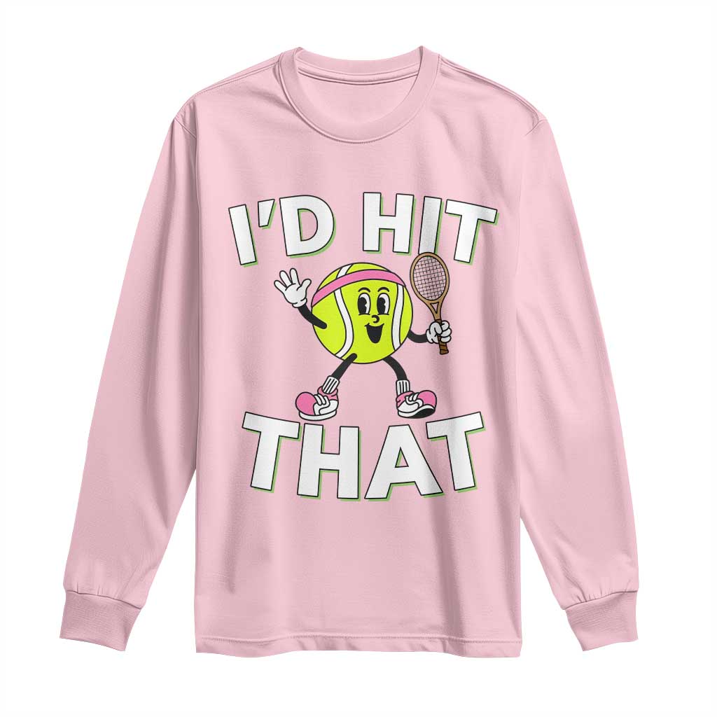 Funny Tennis Quote Long Sleeve Shirt Id Hit That TS12 Light Pink Print Your Wear