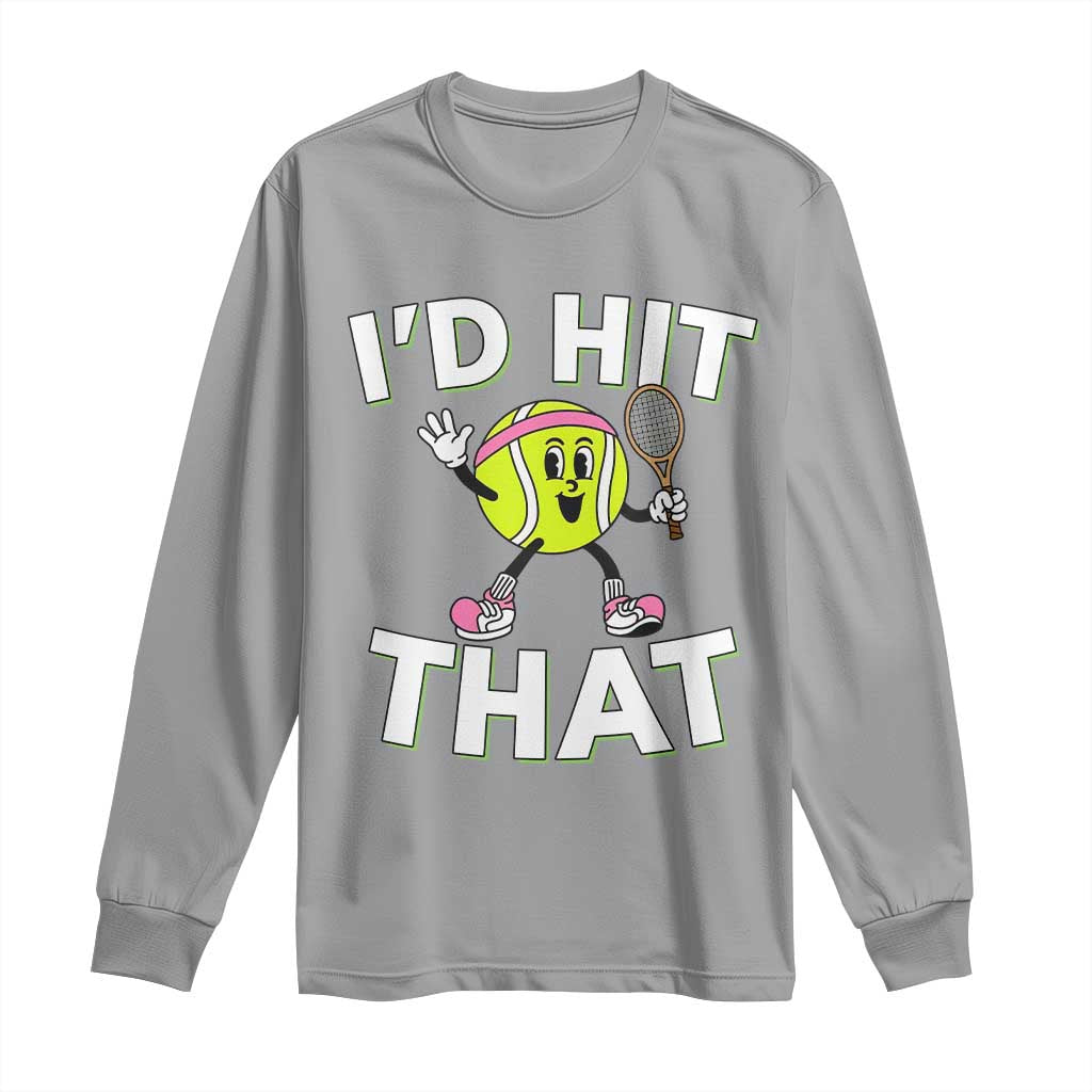 Funny Tennis Quote Long Sleeve Shirt Id Hit That TS12 Sport Gray Print Your Wear