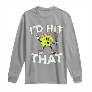 Funny Tennis Quote Long Sleeve Shirt Id Hit That TS12 Sport Gray Print Your Wear