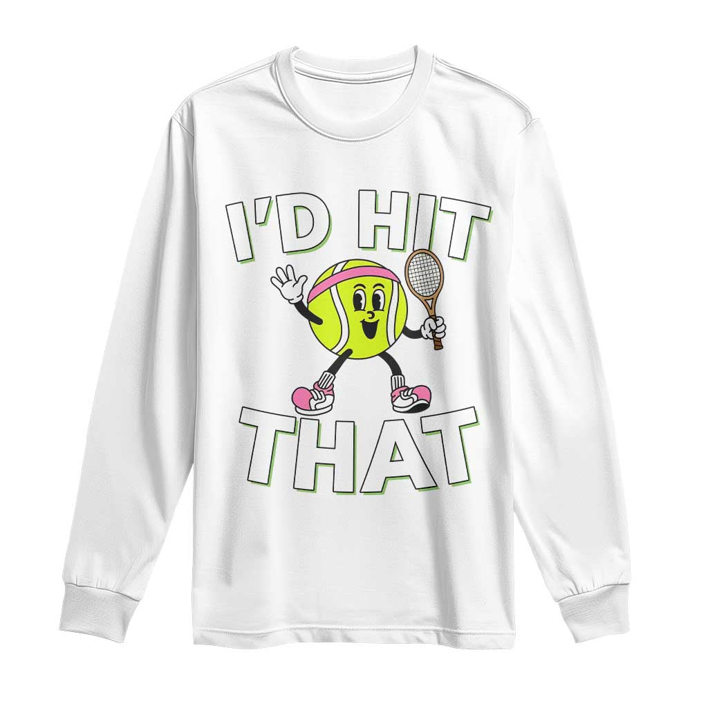 Funny Tennis Quote Long Sleeve Shirt Id Hit That TS12 White Print Your Wear