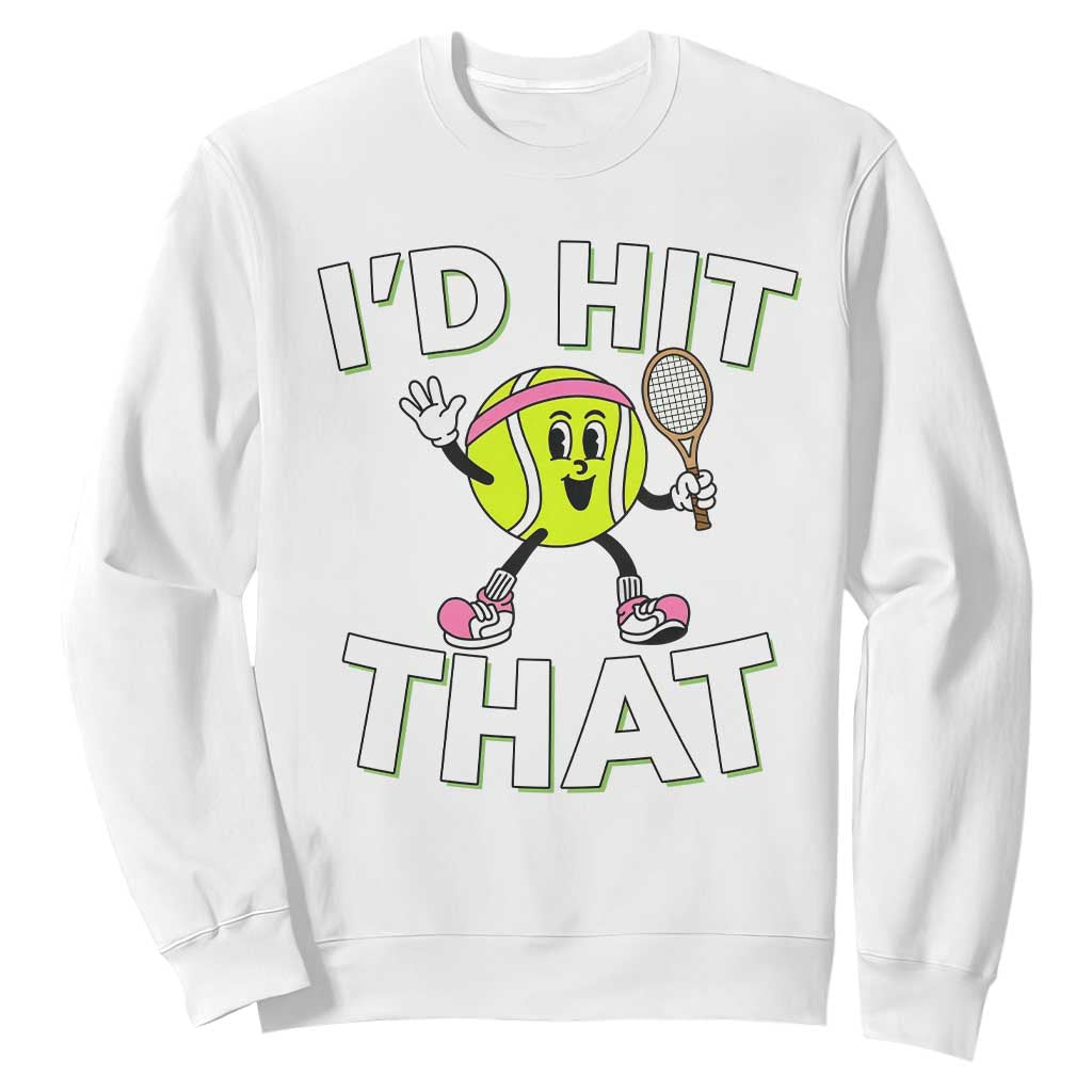 Funny Tennis Quote Sweatshirt Id Hit That TS12 White Print Your Wear