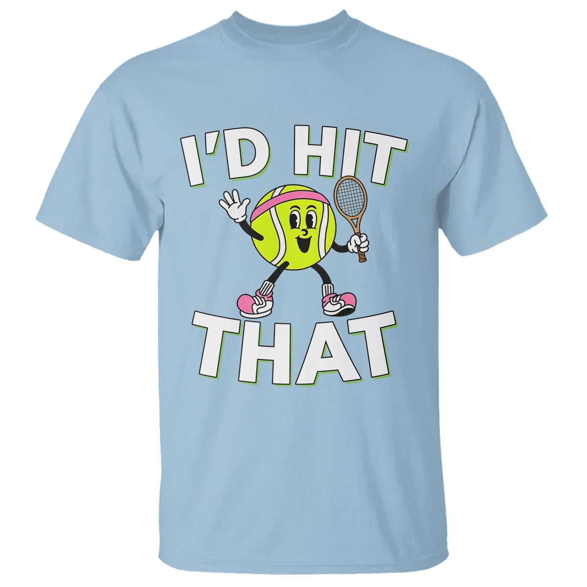 Funny Tennis Quote T Shirt Id Hit That TS12 Light Blue Print Your Wear