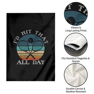 Id Hit That All Day Garden Flag Funny Tennis Player Gift TS12 Print Your Wear