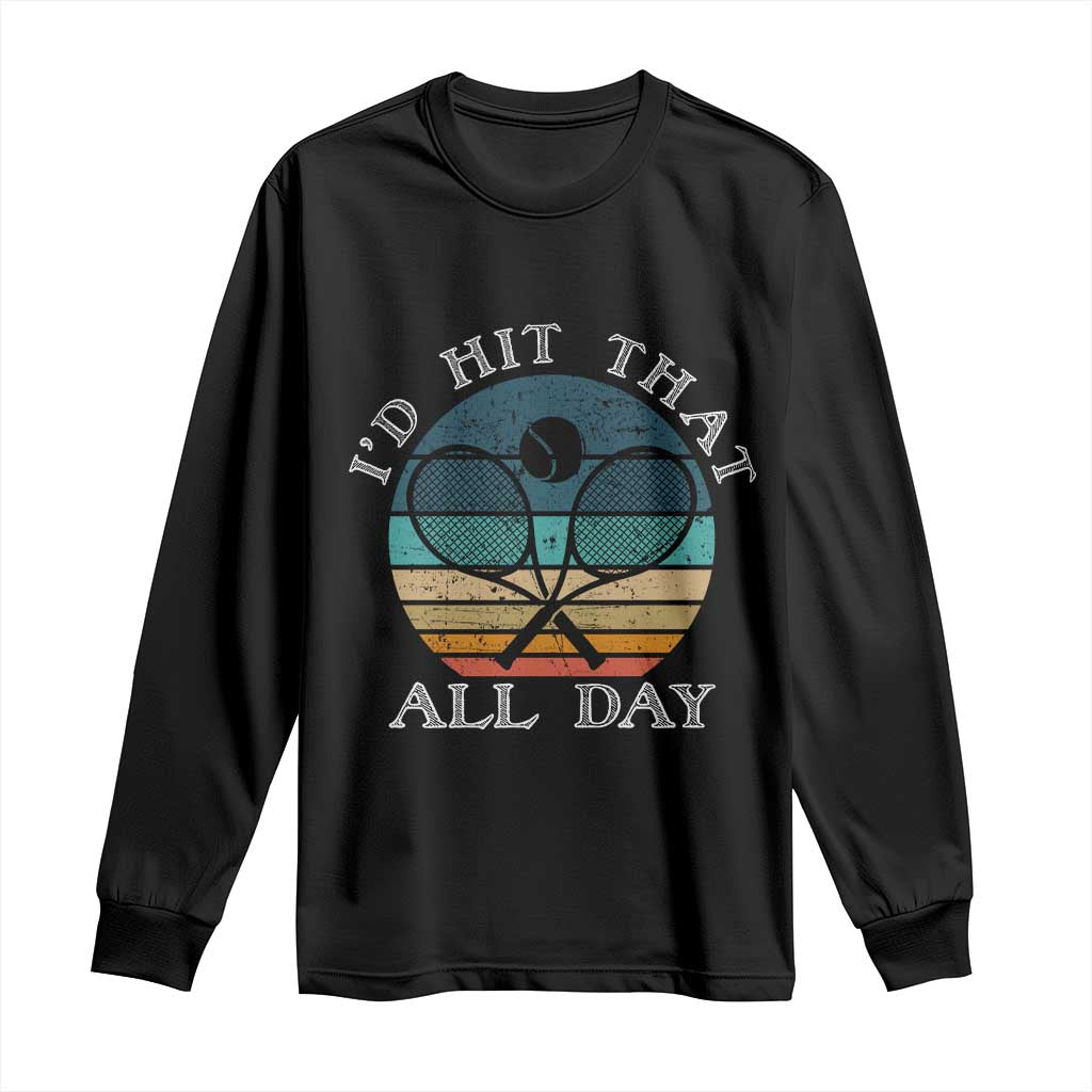 Id Hit That All Day Long Sleeve Shirt Funny Tennis Player Gift TS12 Black Print Your Wear
