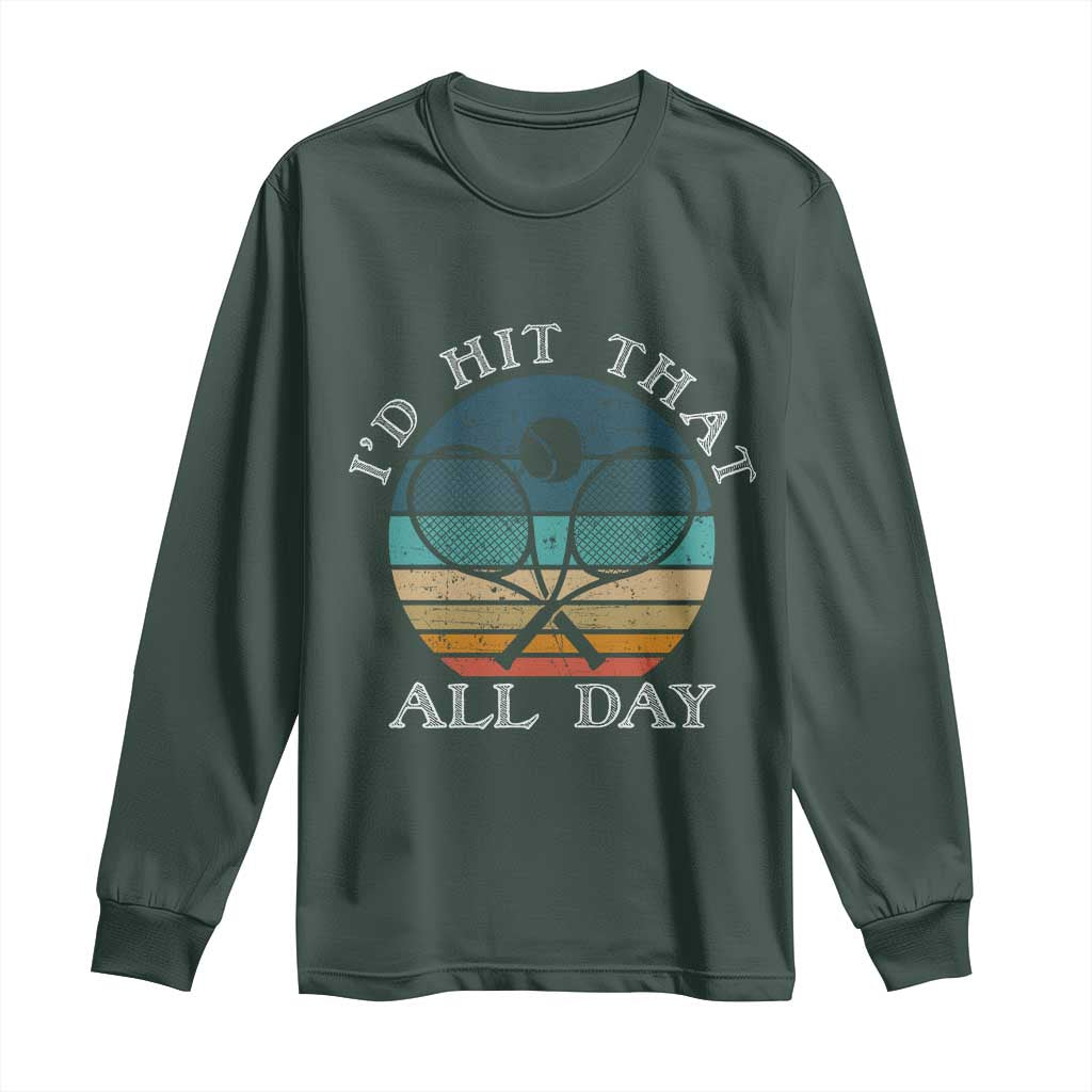 Id Hit That All Day Long Sleeve Shirt Funny Tennis Player Gift TS12 Dark Forest Green Print Your Wear