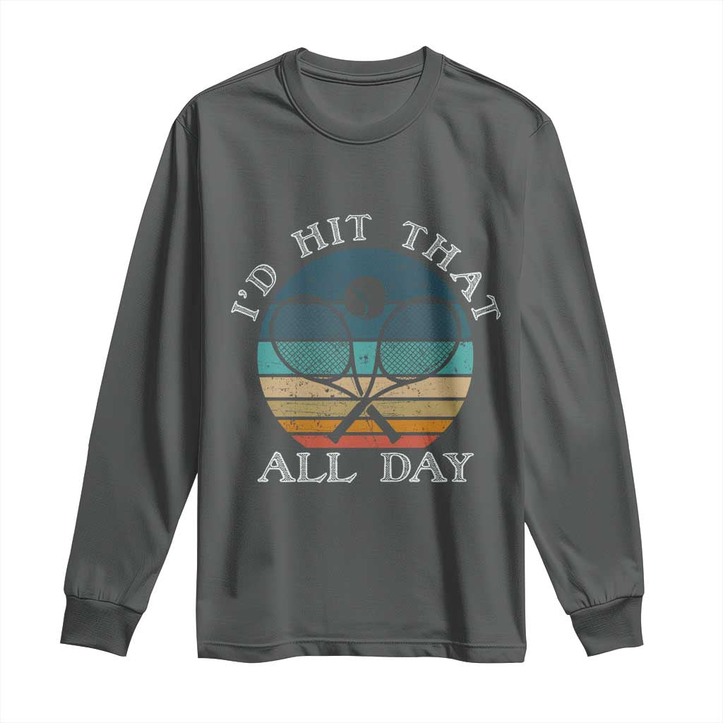 Id Hit That All Day Long Sleeve Shirt Funny Tennis Player Gift TS12 Dark Heather Print Your Wear