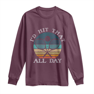 Id Hit That All Day Long Sleeve Shirt Funny Tennis Player Gift TS12 Maroon Print Your Wear
