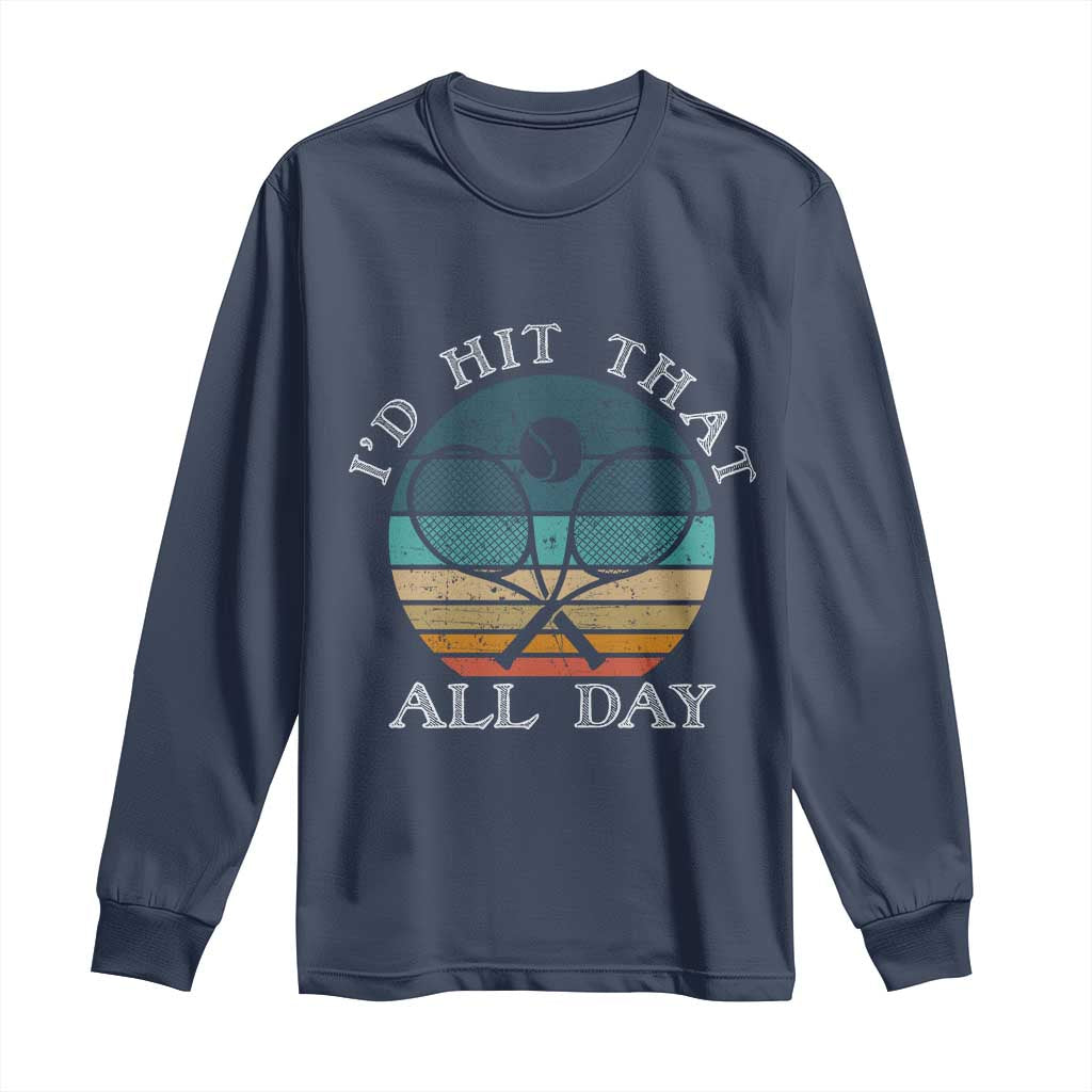 Id Hit That All Day Long Sleeve Shirt Funny Tennis Player Gift TS12 Navy Print Your Wear
