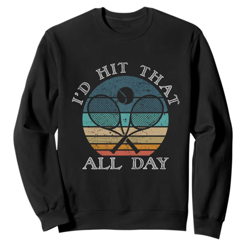 Id Hit That All Day Sweatshirt Funny Tennis Player Gift TS12 Black Print Your Wear
