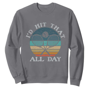 Id Hit That All Day Sweatshirt Funny Tennis Player Gift TS12 Charcoal Print Your Wear