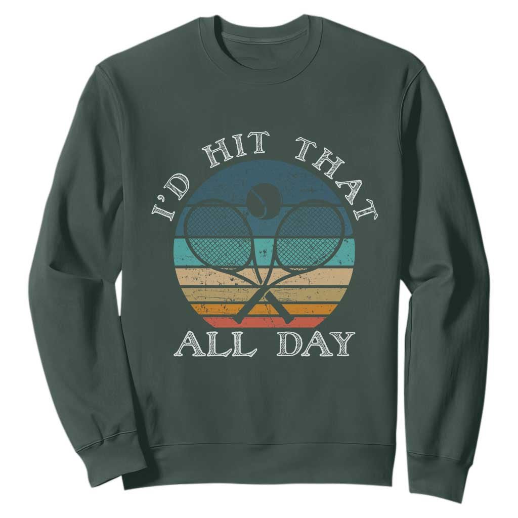 Id Hit That All Day Sweatshirt Funny Tennis Player Gift TS12 Dark Forest Green Print Your Wear