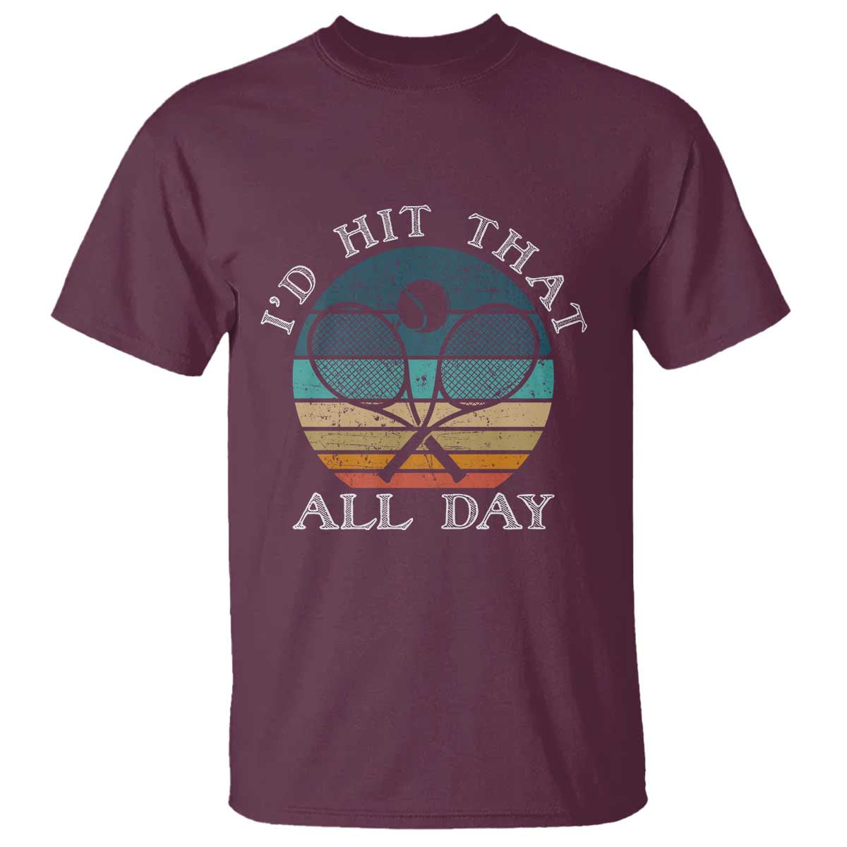 Id Hit That All Day T Shirt Funny Tennis Player Gift TS12 Maroon Print Your Wear