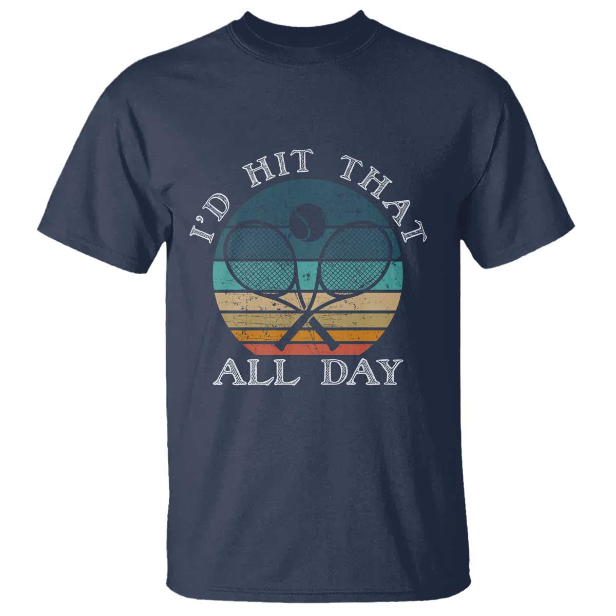 Id Hit That All Day T Shirt Funny Tennis Player Gift TS12 Navy Print Your Wear