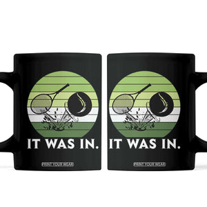 Funny Tennis Game Gift Coffee Mug It Was In TS12 Black Print Your Wear