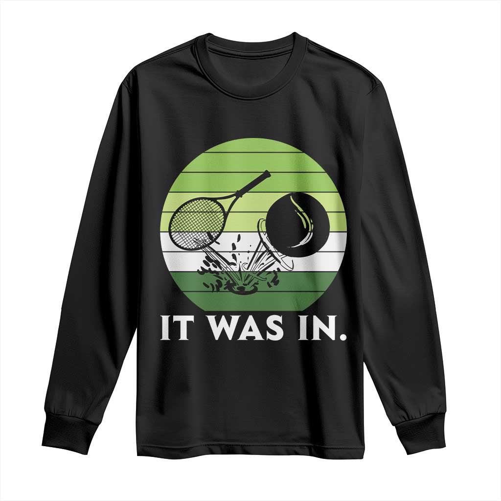 Funny Tennis Game Gift Long Sleeve Shirt It Was In TS12 Black Print Your Wear