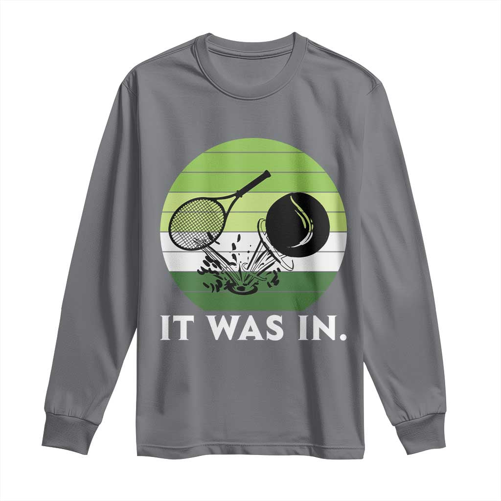 Funny Tennis Game Gift Long Sleeve Shirt It Was In TS12 Charcoal Print Your Wear