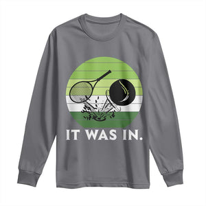 Funny Tennis Game Gift Long Sleeve Shirt It Was In TS12 Charcoal Print Your Wear