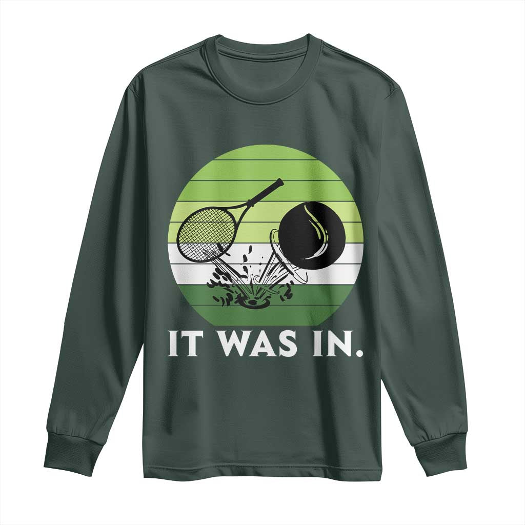 Funny Tennis Game Gift Long Sleeve Shirt It Was In TS12 Dark Forest Green Print Your Wear