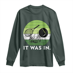 Funny Tennis Game Gift Long Sleeve Shirt It Was In TS12 Dark Forest Green Print Your Wear