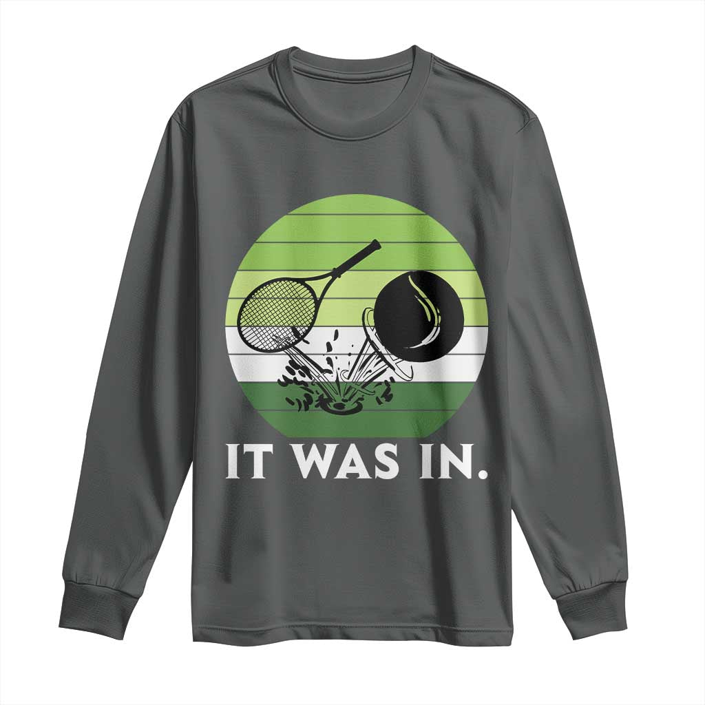 Funny Tennis Game Gift Long Sleeve Shirt It Was In TS12 Dark Heather Print Your Wear