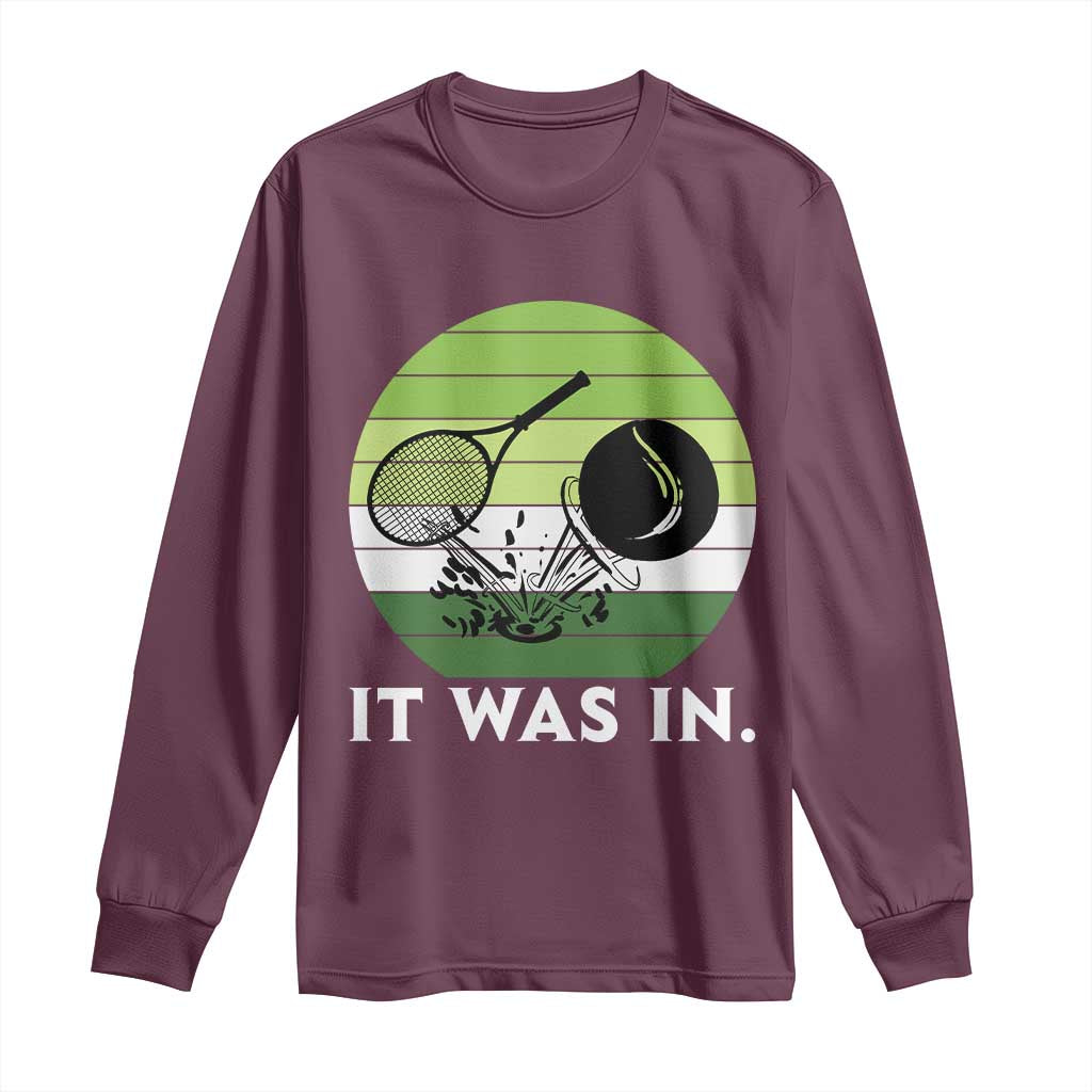 Funny Tennis Game Gift Long Sleeve Shirt It Was In TS12 Maroon Print Your Wear