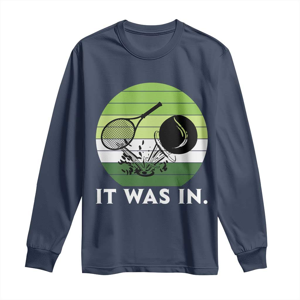 Funny Tennis Game Gift Long Sleeve Shirt It Was In TS12 Navy Print Your Wear