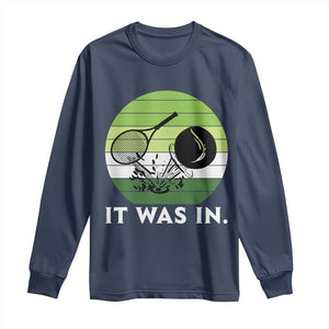 Funny Tennis Game Gift Long Sleeve Shirt It Was In TS12 Navy Print Your Wear