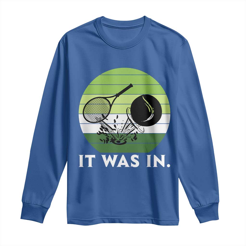Funny Tennis Game Gift Long Sleeve Shirt It Was In TS12 Royal Blue Print Your Wear