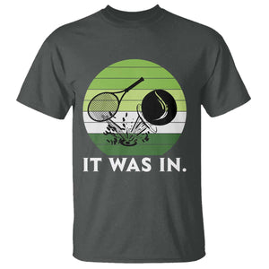 Funny Tennis Game Gift T Shirt It Was In TS12 Dark Heather Print Your Wear
