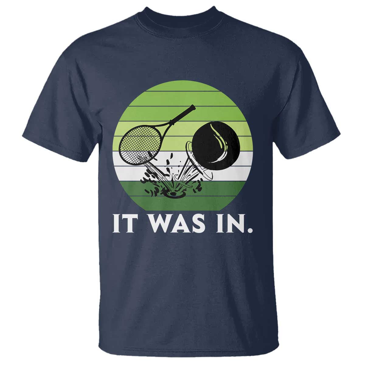 Funny Tennis Game Gift T Shirt It Was In TS12 Navy Print Your Wear