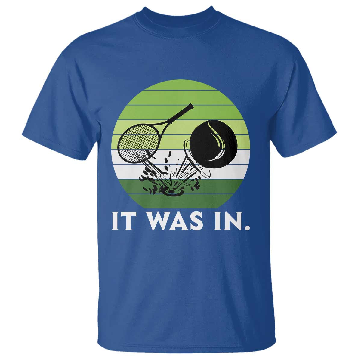 Funny Tennis Game Gift T Shirt It Was In TS12 Royal Blue Print Your Wear