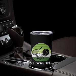 Funny Tennis Game Gift Tumbler Cup It Was In TS12 Print Your Wear