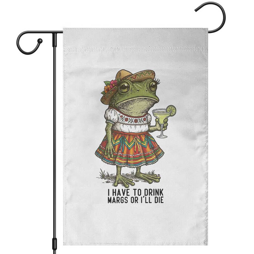 Funny Cinco De Mayo Frog Garden Flag I Have To Drink Margs TS12 White Print Your Wear
