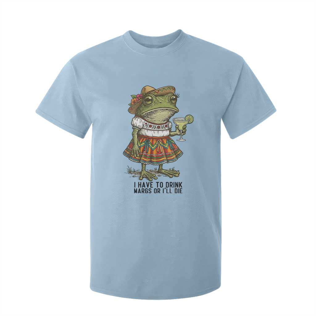Funny Cinco De Mayo Frog T Shirt For Kid I Have To Drink Margs TS12 Light Blue Print Your Wear
