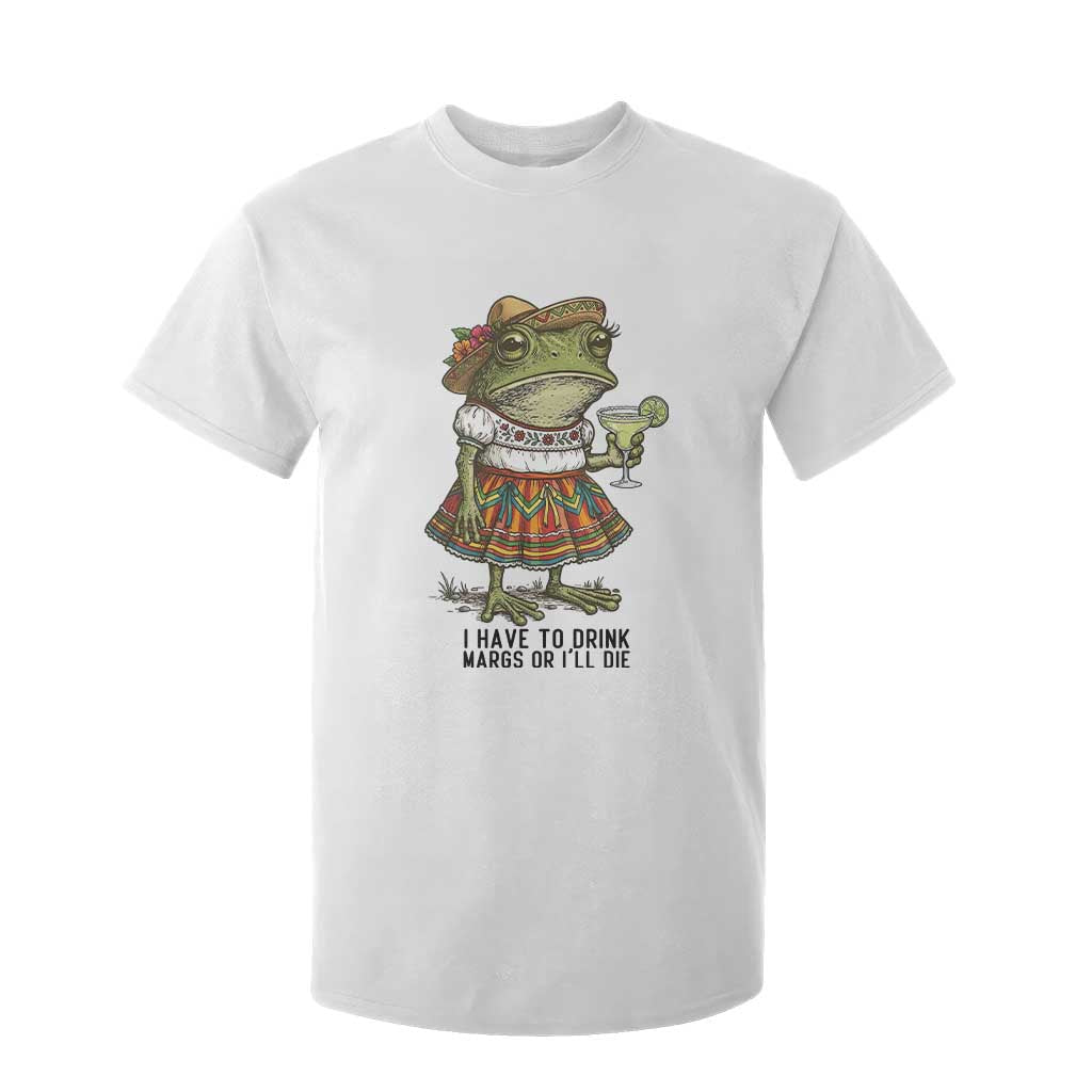 Funny Cinco De Mayo Frog T Shirt For Kid I Have To Drink Margs TS12 White Print Your Wear