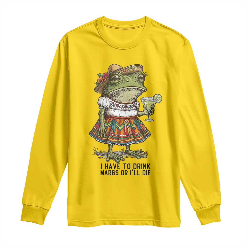 Funny Cinco De Mayo Frog Long Sleeve Shirt I Have To Drink Margs TS12 Daisy Print Your Wear