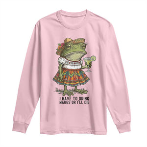Funny Cinco De Mayo Frog Long Sleeve Shirt I Have To Drink Margs TS12 Light Pink Print Your Wear
