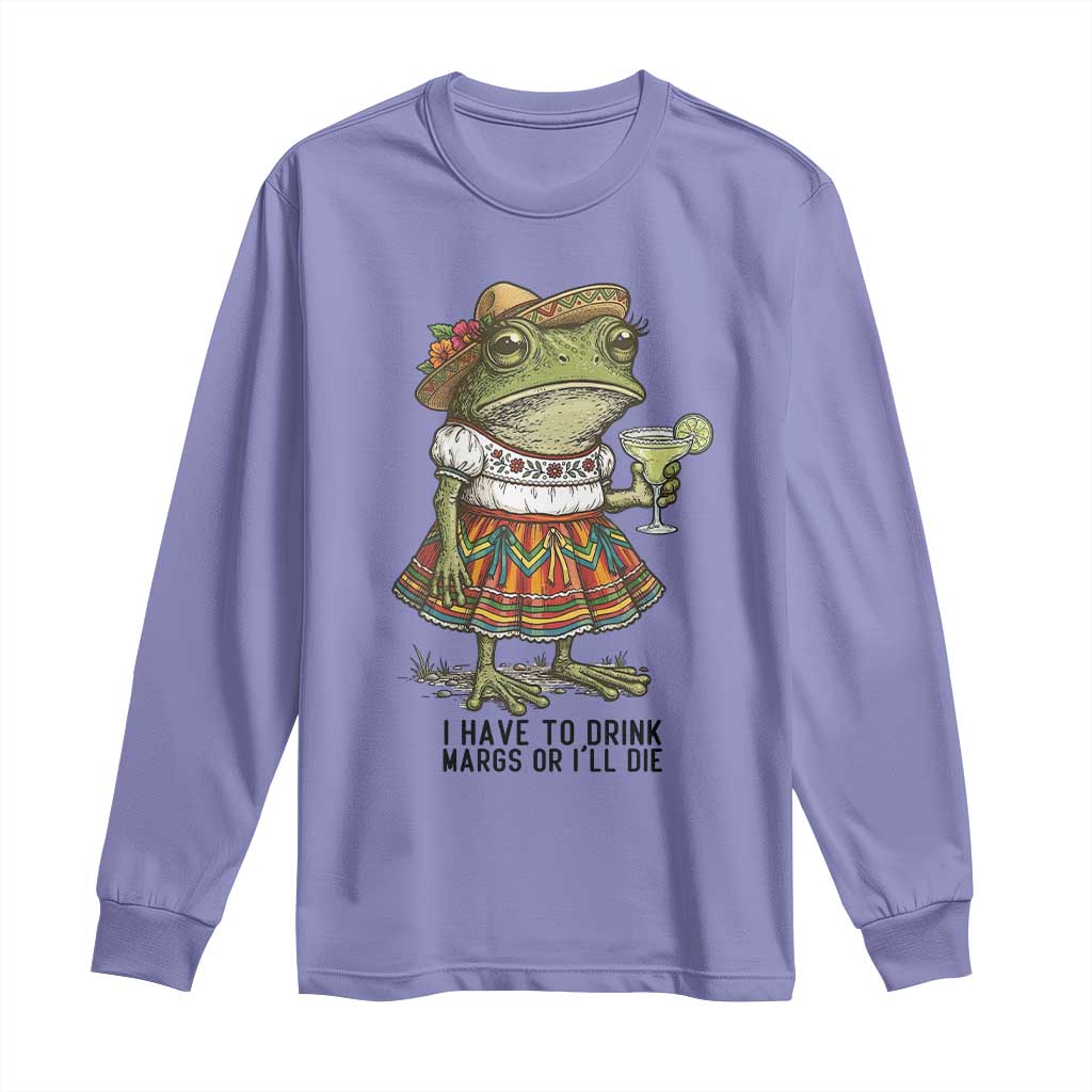Funny Cinco De Mayo Frog Long Sleeve Shirt I Have To Drink Margs TS12 Violet Print Your Wear